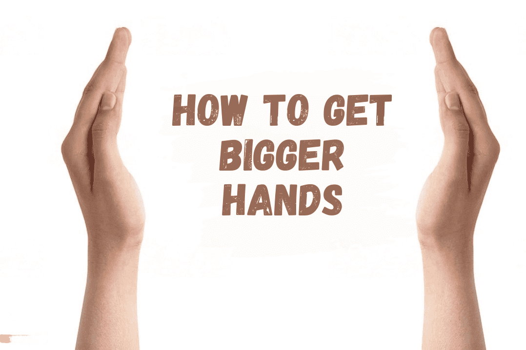 How to Get Bigger Hands