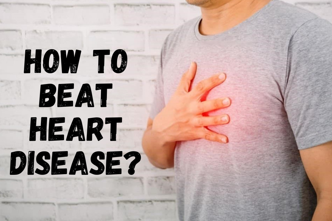 How to Beat Heart Disease: Tips for Healthy Living