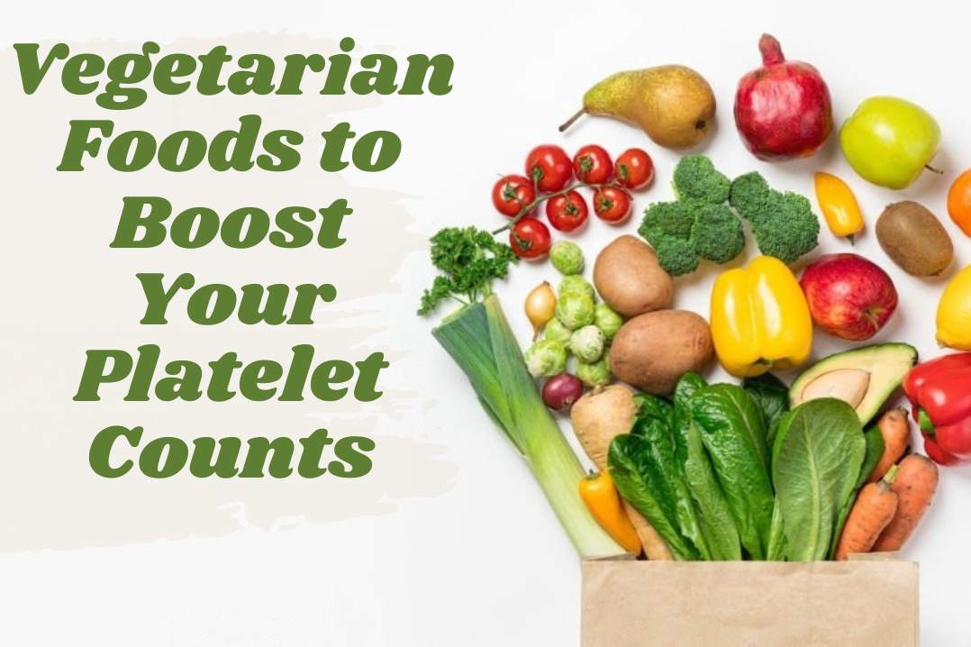 5 Vegetarian Foods to Boost Your Platelet Counts