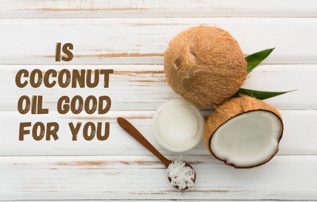 Is Coconut Oil Good For You