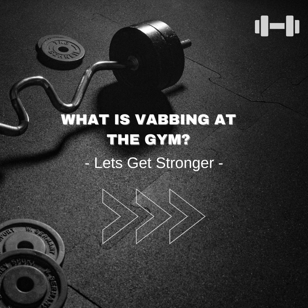 What Is Vabbing At The Gym?