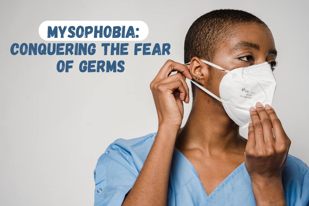 Mysophobia: Conquering the Fear of Germs